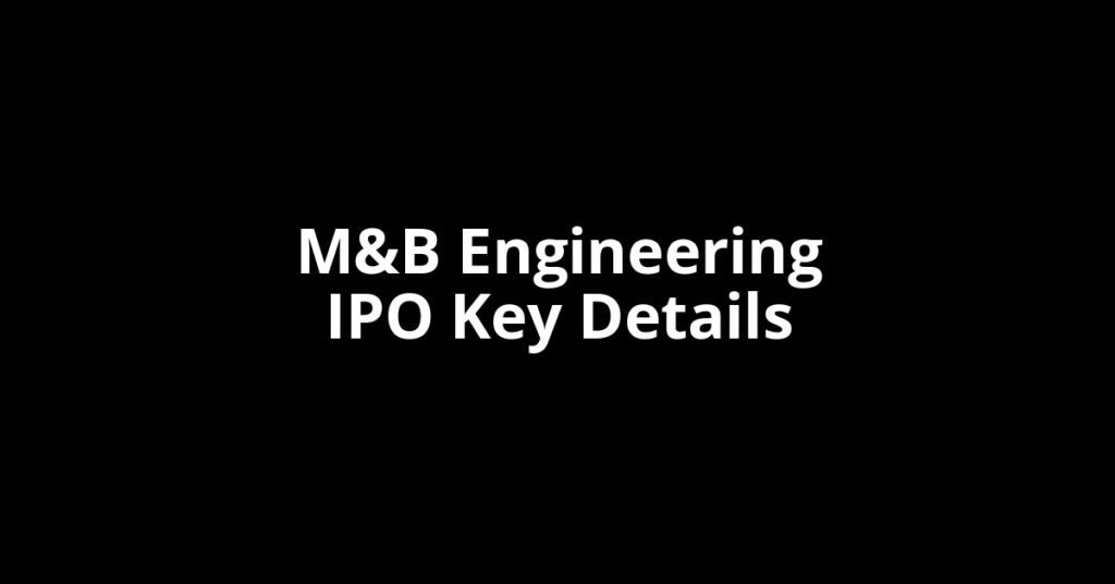 m&b engineering ipo key details
