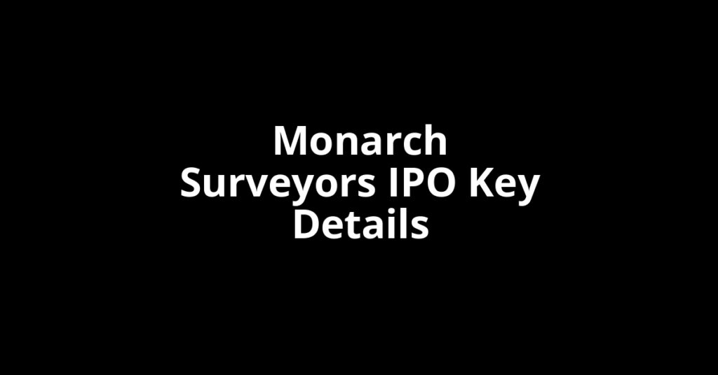 Monarch Surveyors IPO monarch surveyors ipo key details