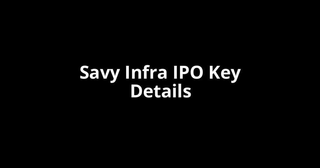 Savy Infra IPO savy infra ipo key details