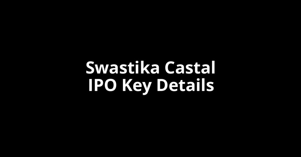 Swastika Castal IPO swastika castal ipo key details