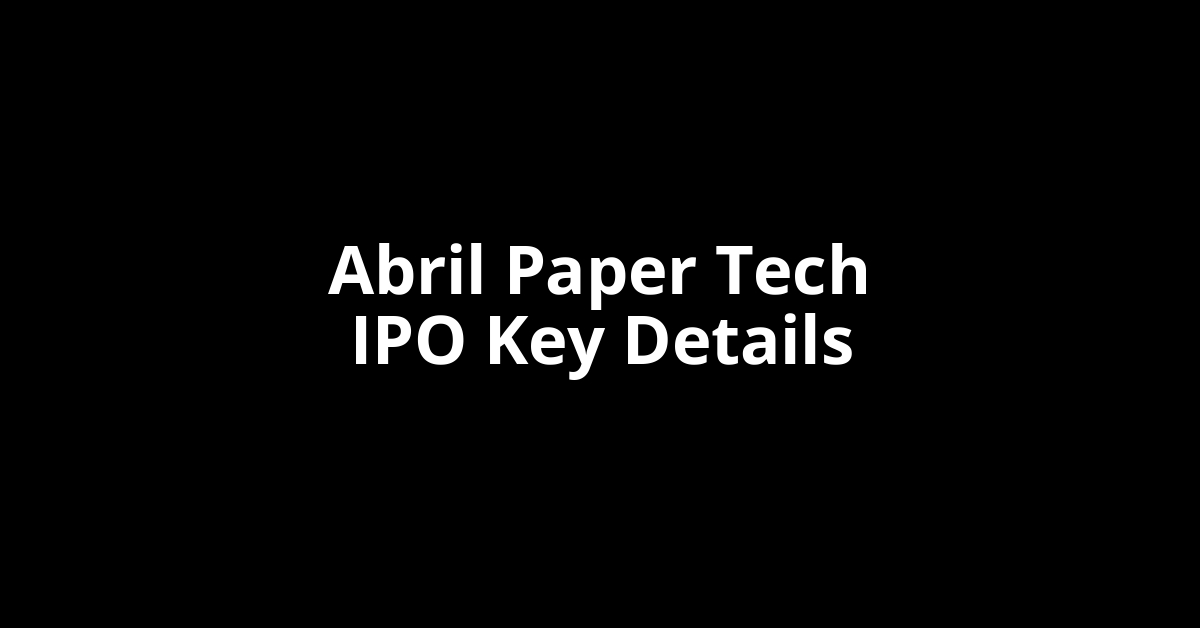 Abril Paper Tech IPO GMP abril paper tech ipo key details