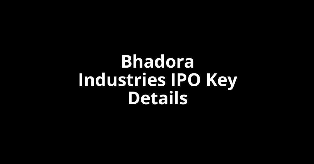 Bhadora Industries IPO bhadora industries ipo key details
