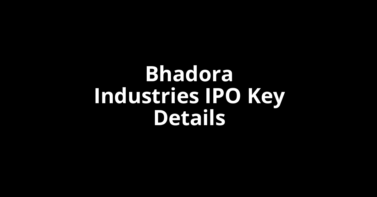 bhadora industries ipo key details