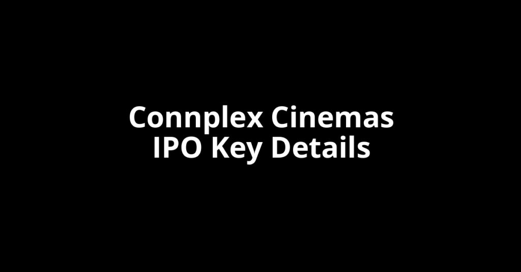 Connplex Cinemas IPO connplex cinemas ipo key details