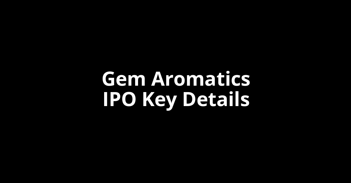Gem Aromatics IPO GMP gem aromatics ipo key details