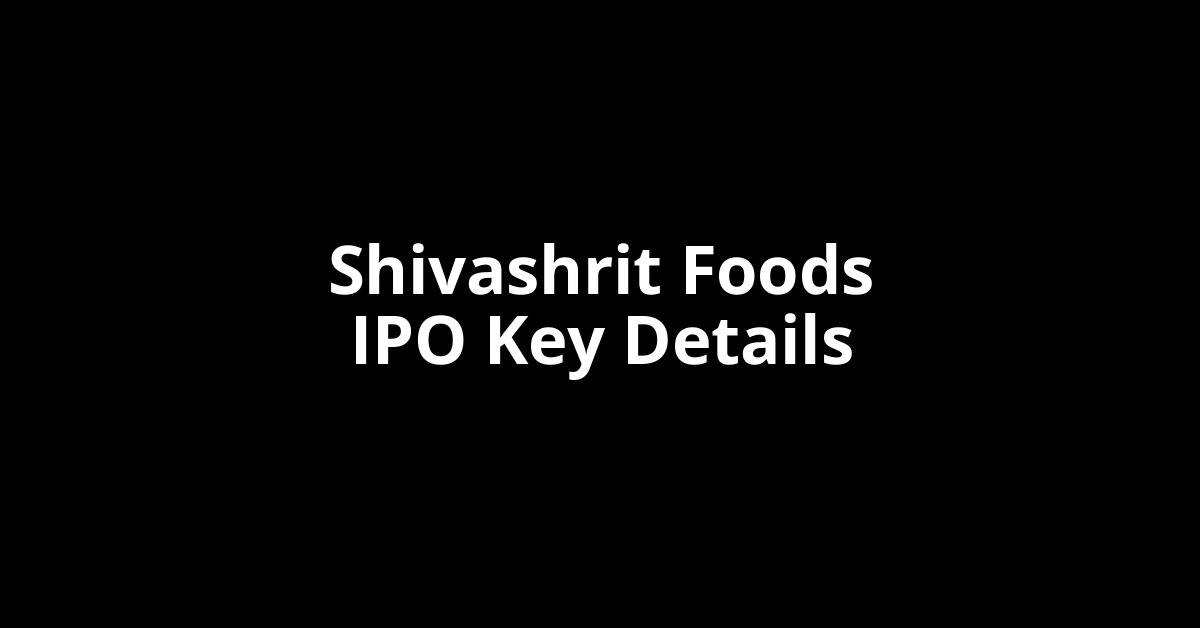 Shivashrit Foods IPO GMP shivashrit foods ipo key details