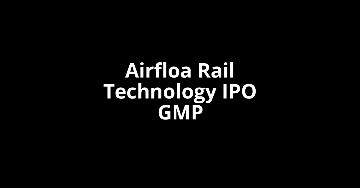 airfloa rail technology ipo gmp
