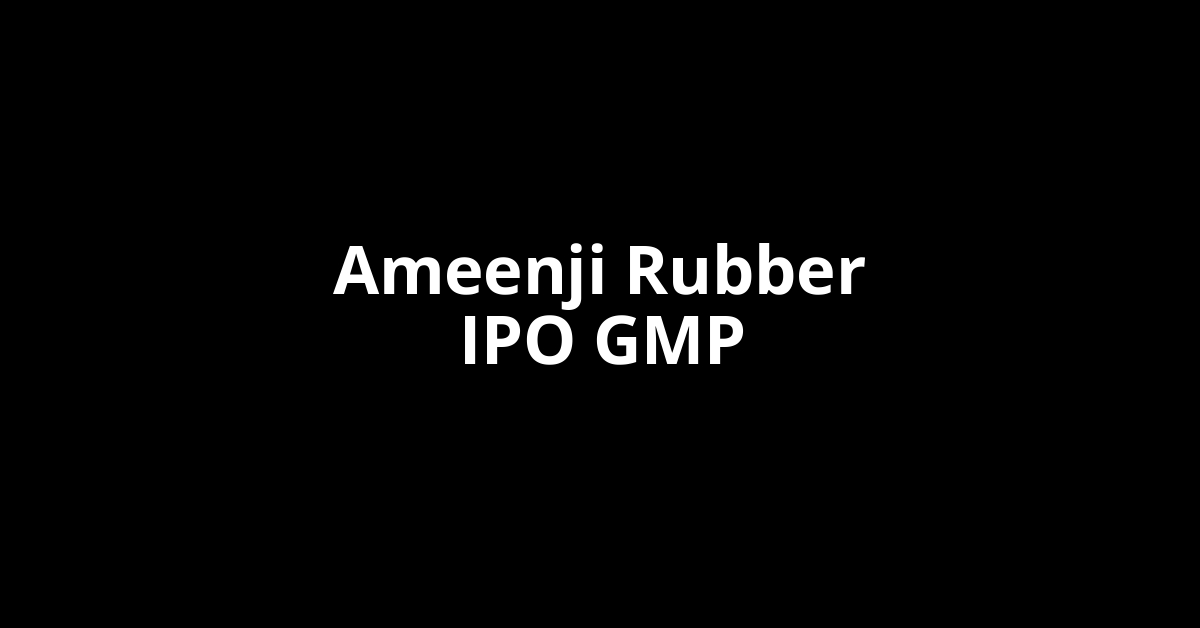 ameenji rubber ipo gmp