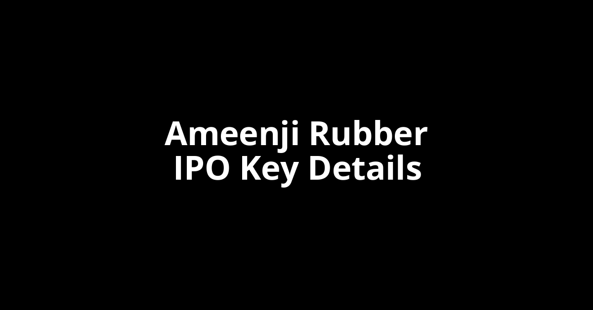 ameenji rubber ipo key details