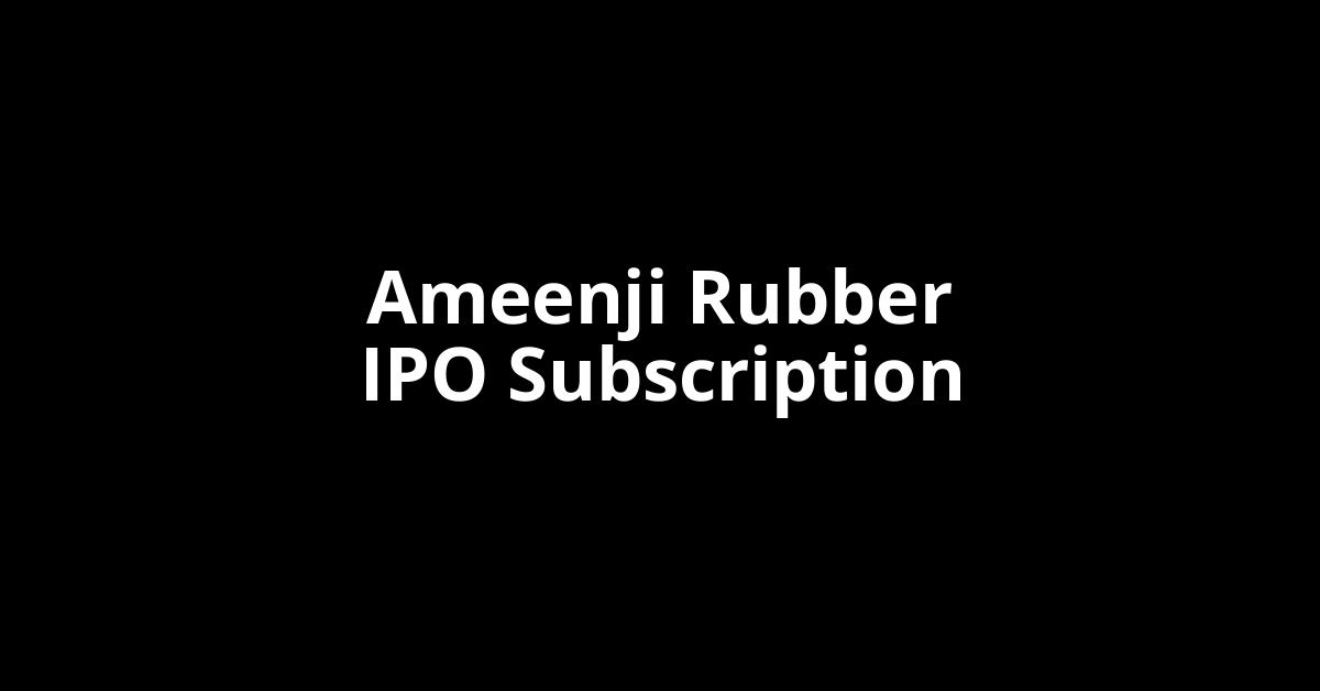 ameenji rubber ipo subscription