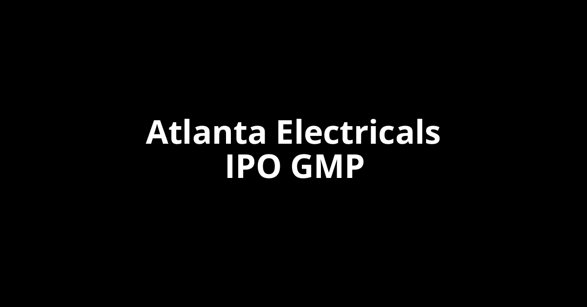 atlanta electricals ipo gmp