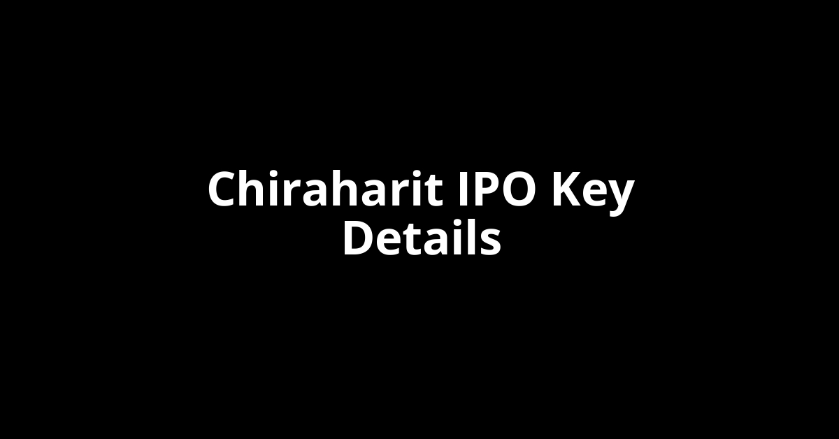 chiraharit ipo key details