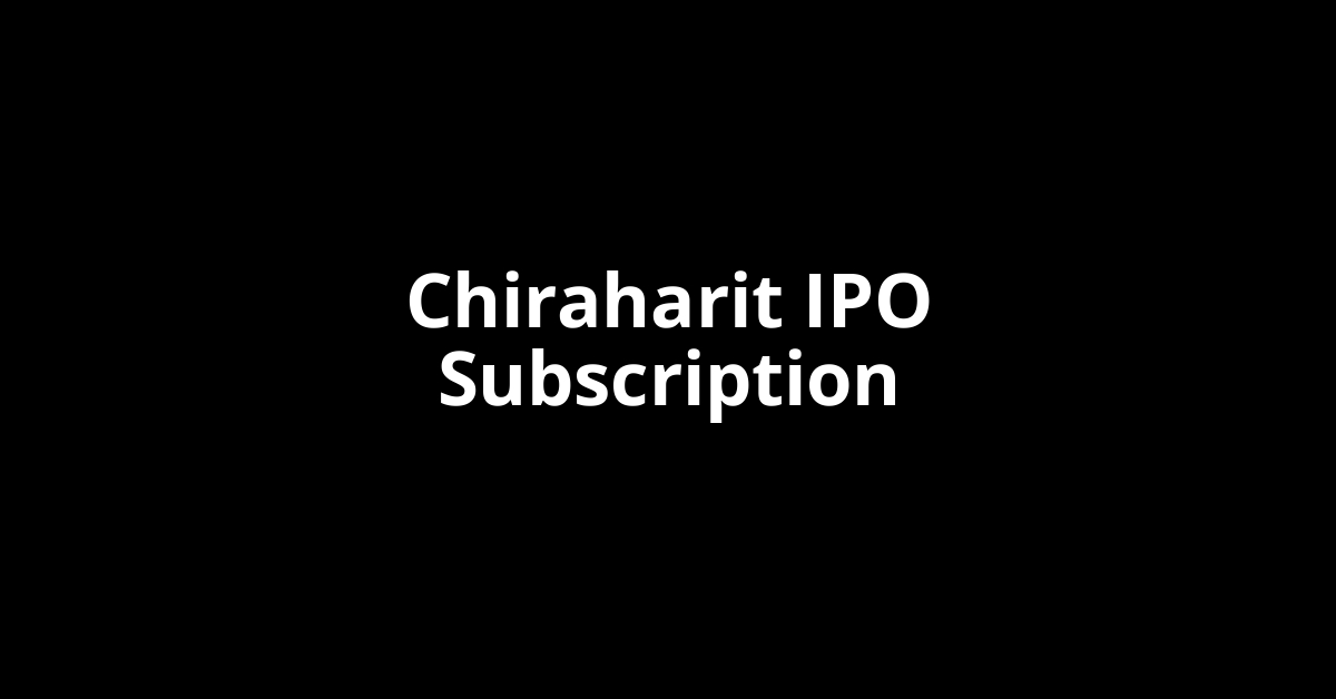 chiraharit ipo subscription
