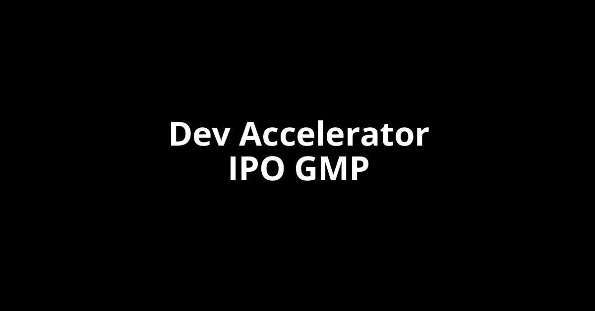 dev accelerator ipo gmp
