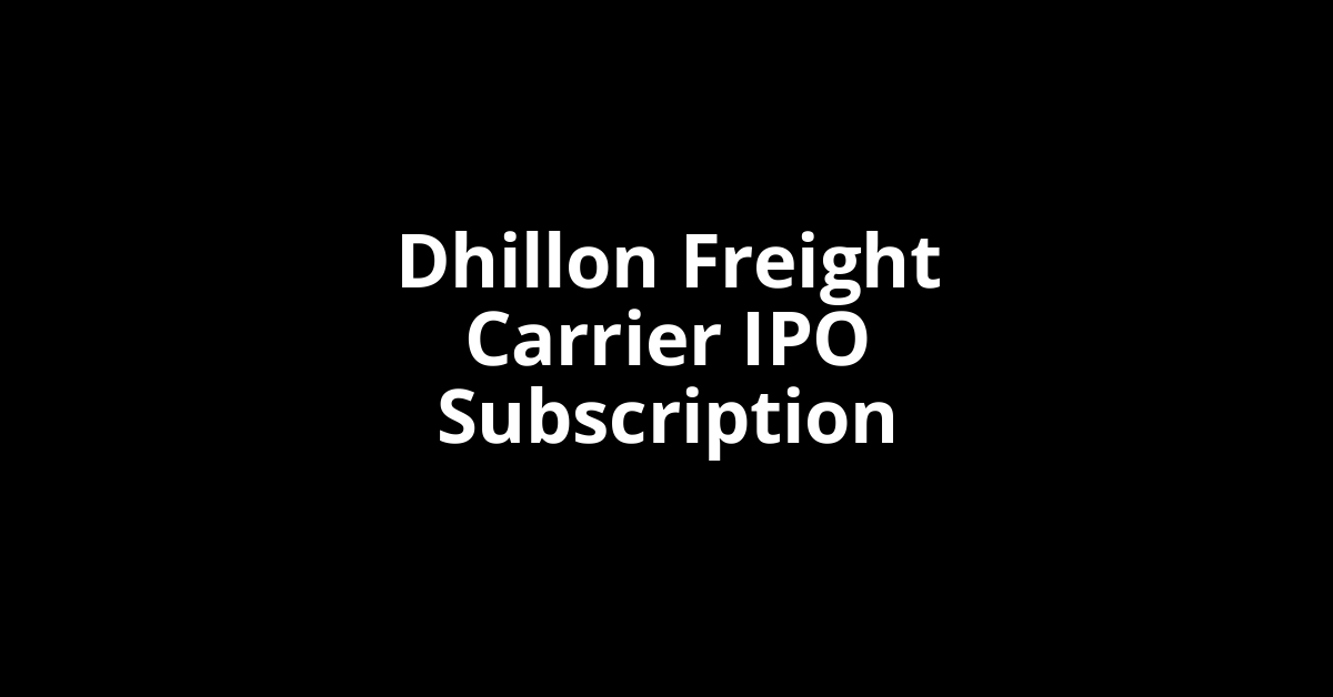 dhillon freight carrier ipo subscription