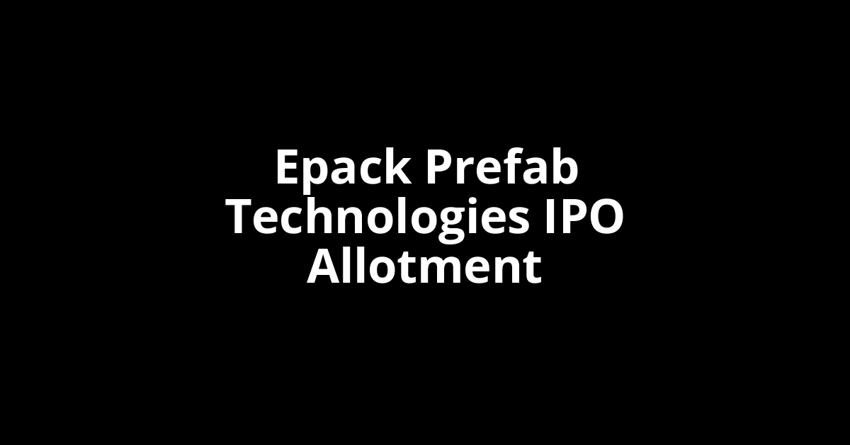 epack prefab technologies ipo allotment