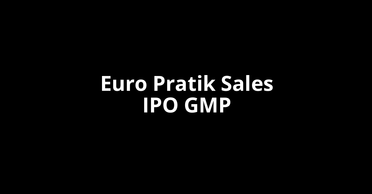 euro pratik sales ipo gmp