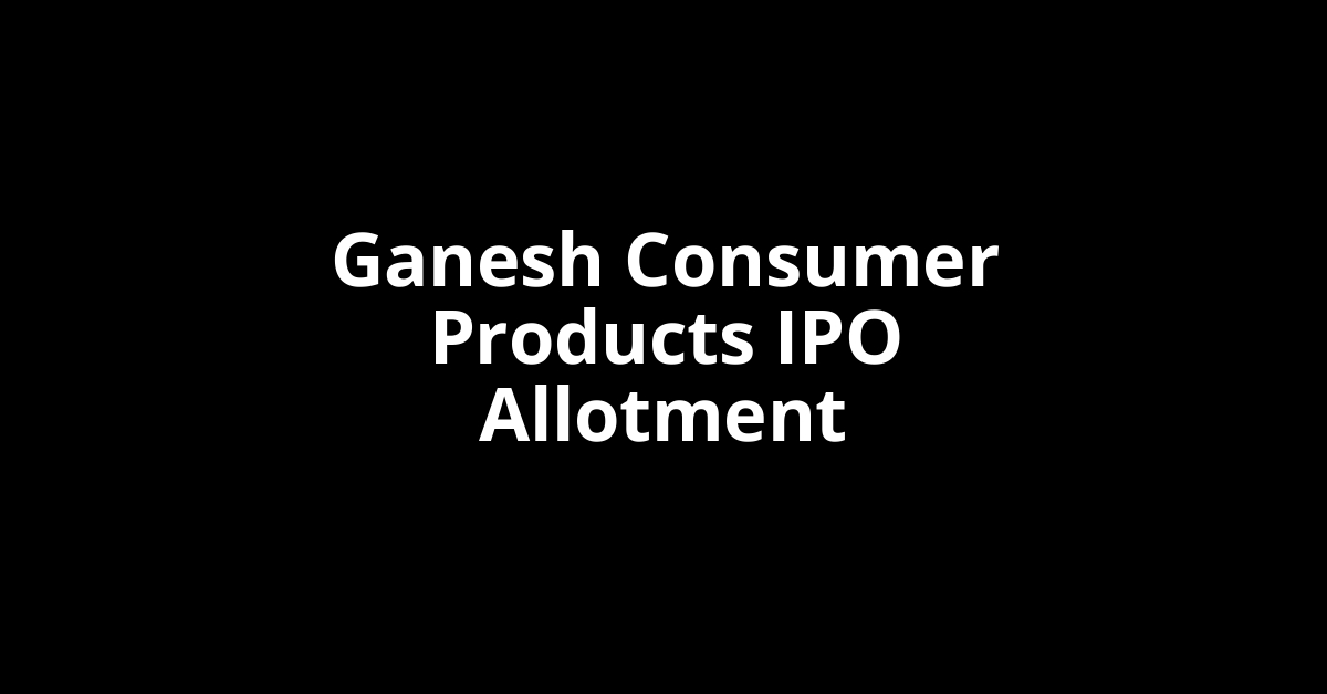 ganesh consumer products ipo allotment