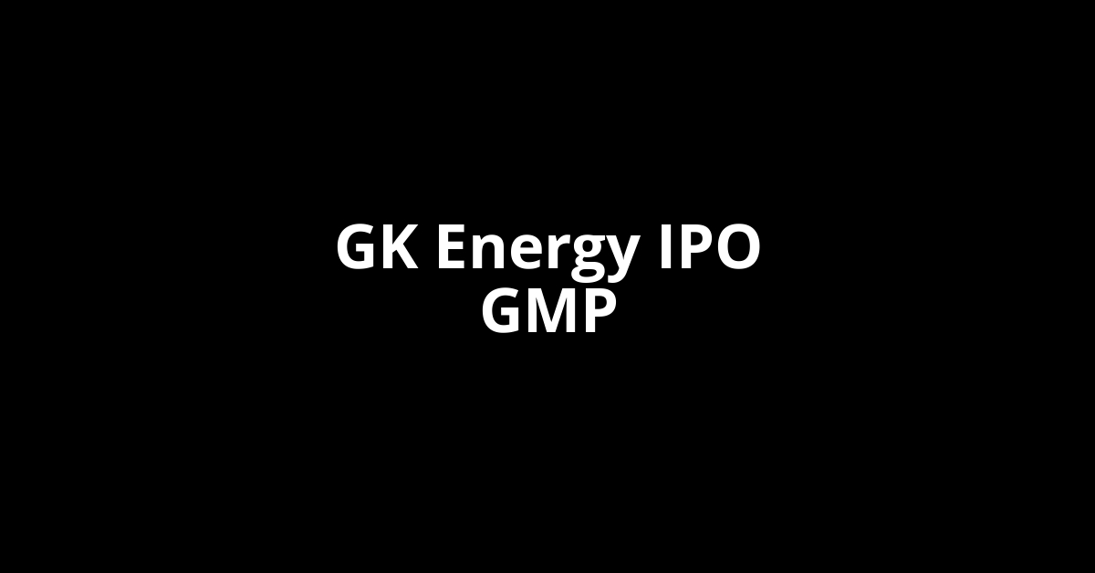 gk energy ipo gmp