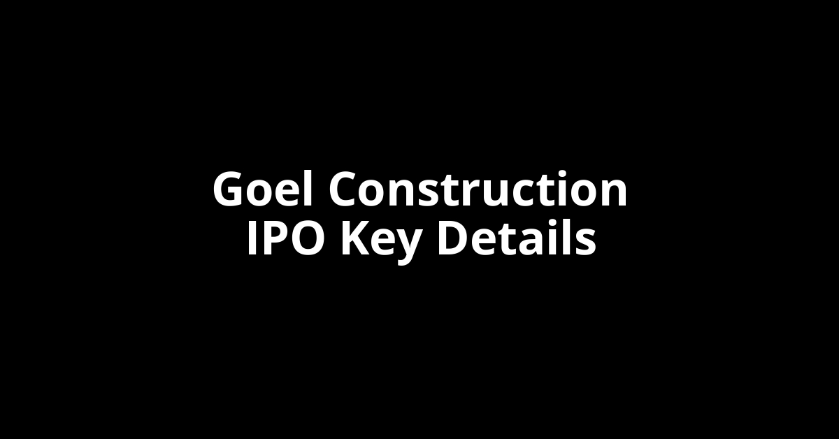 goel construction ipo key details