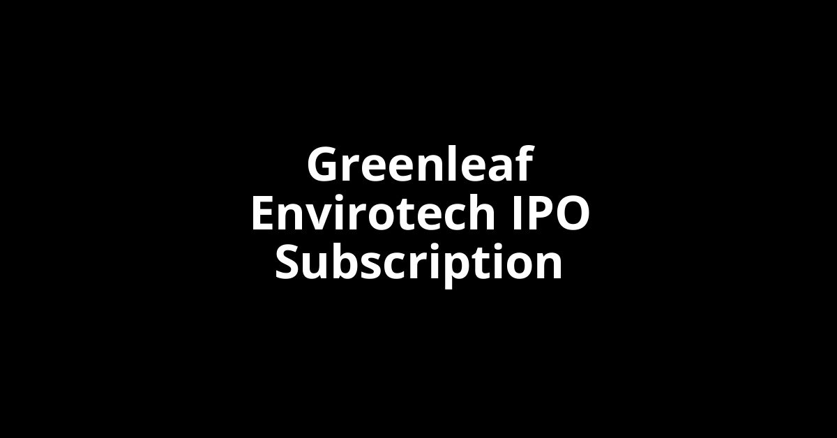 greenleaf envirotech ipo subscription