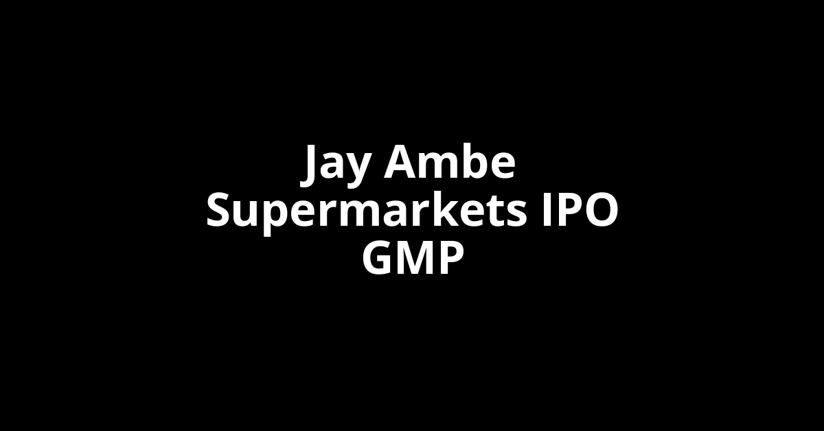 jay ambe supermarkets ipo gmp