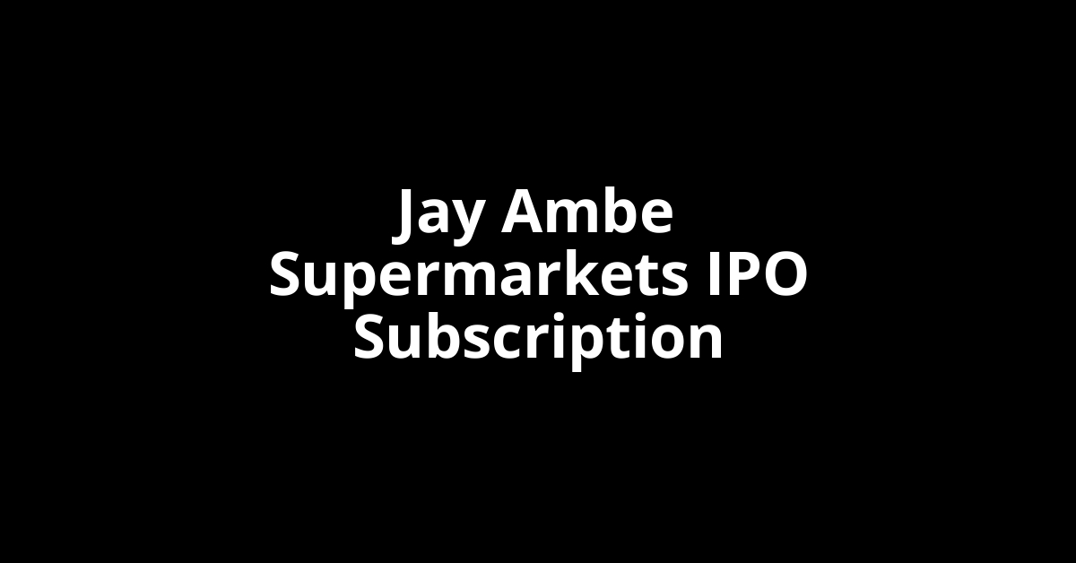 jay ambe supermarkets ipo subscription