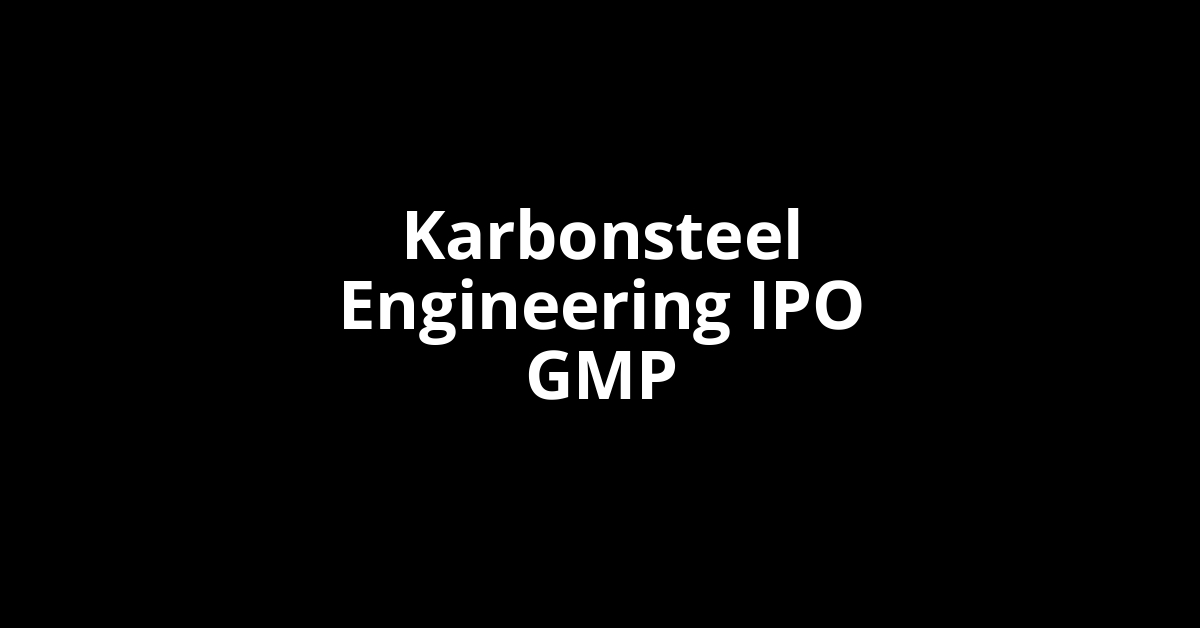 karbonsteel engineering ipo gmp
