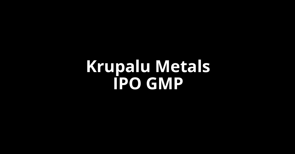 krupalu metals ipo gmp