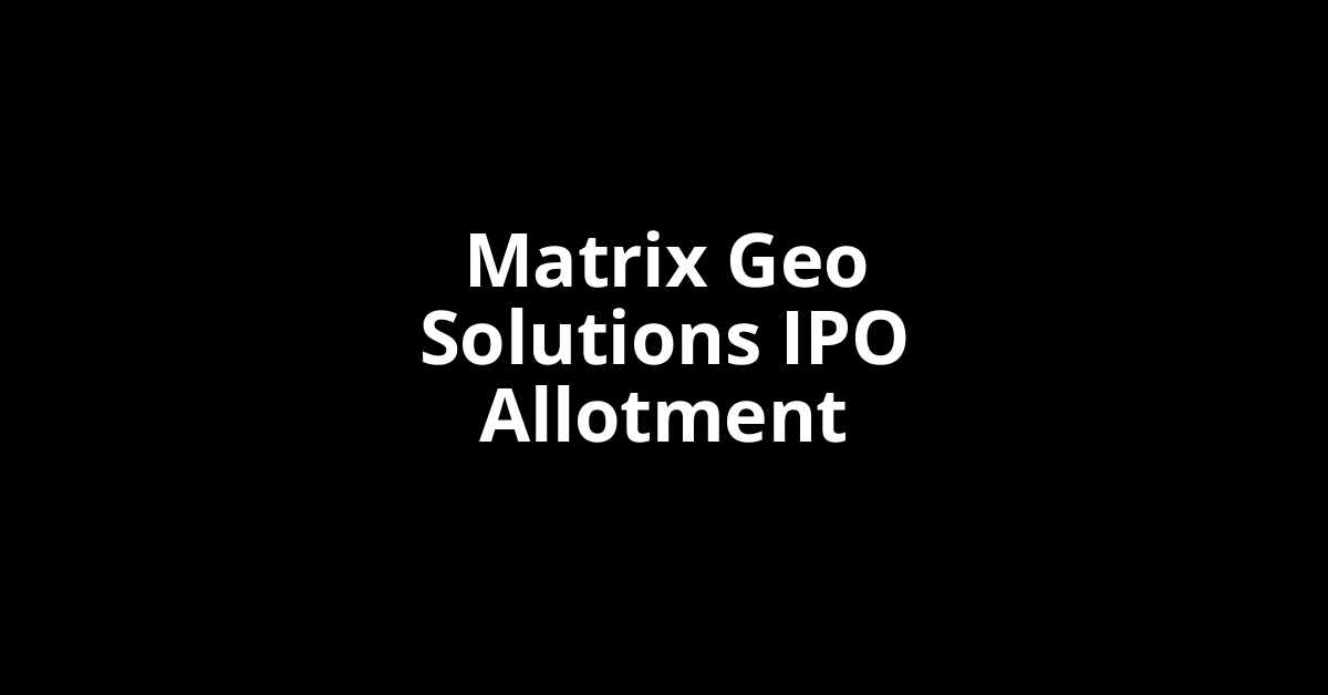 matrix geo solutions ipo allotment