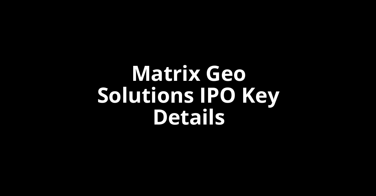 matrix geo solutions ipo key details