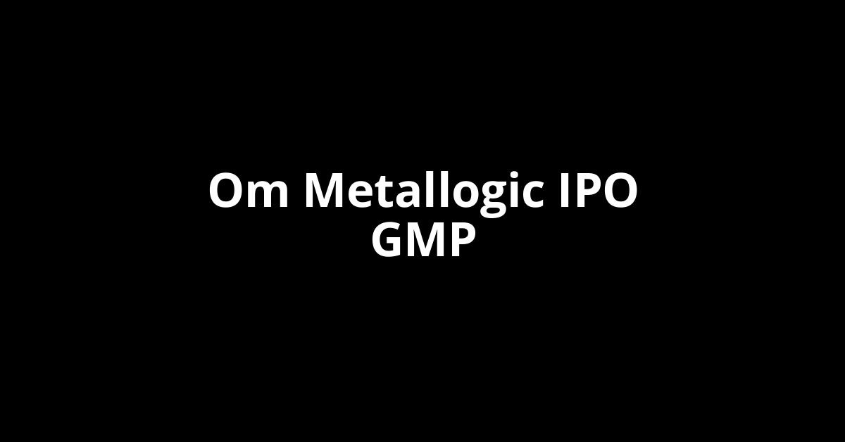 om metallogic ipo gmp