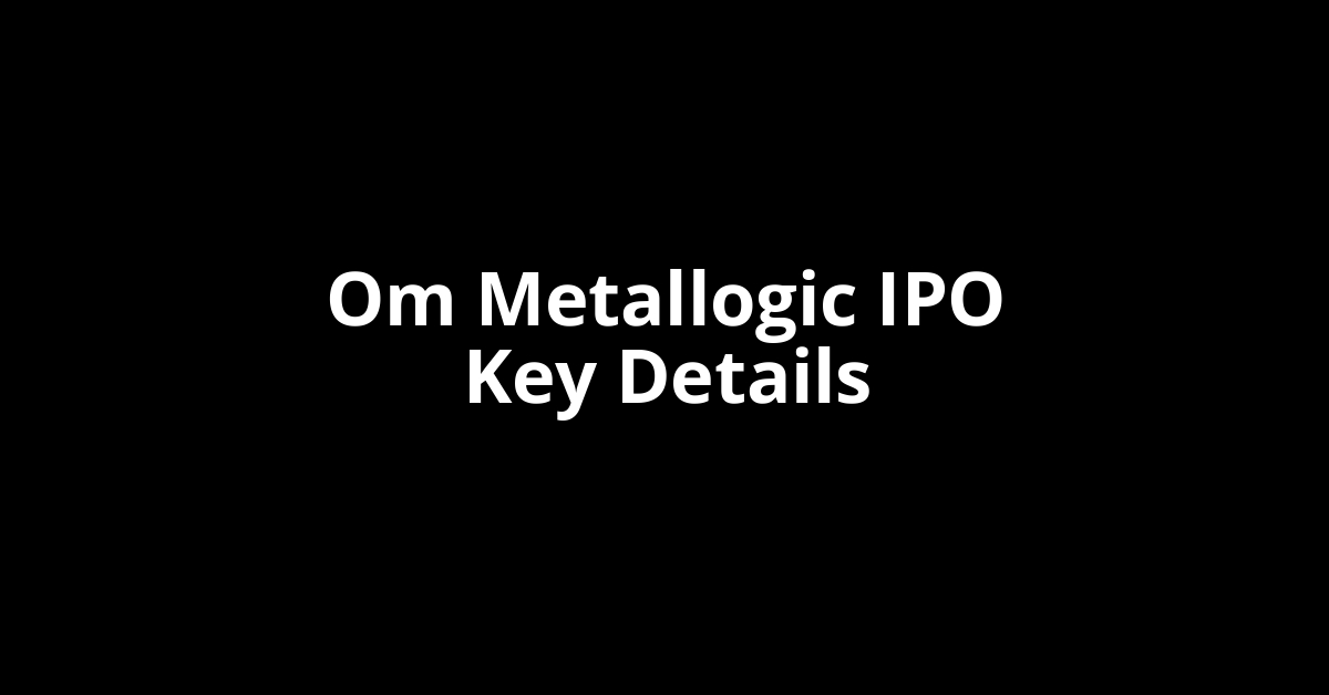 om metallogic ipo key details