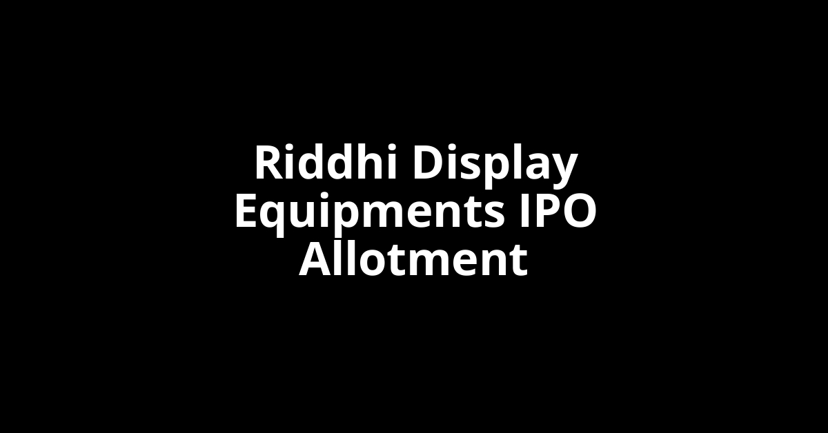 riddhi display equipments ipo allotment