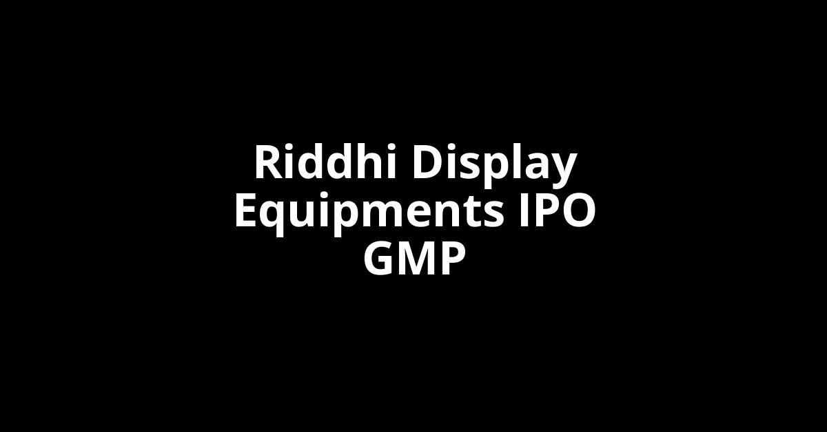 riddhi display equipments ipo gmp