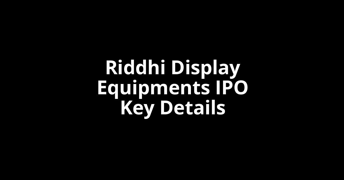 riddhi display equipments ipo key details