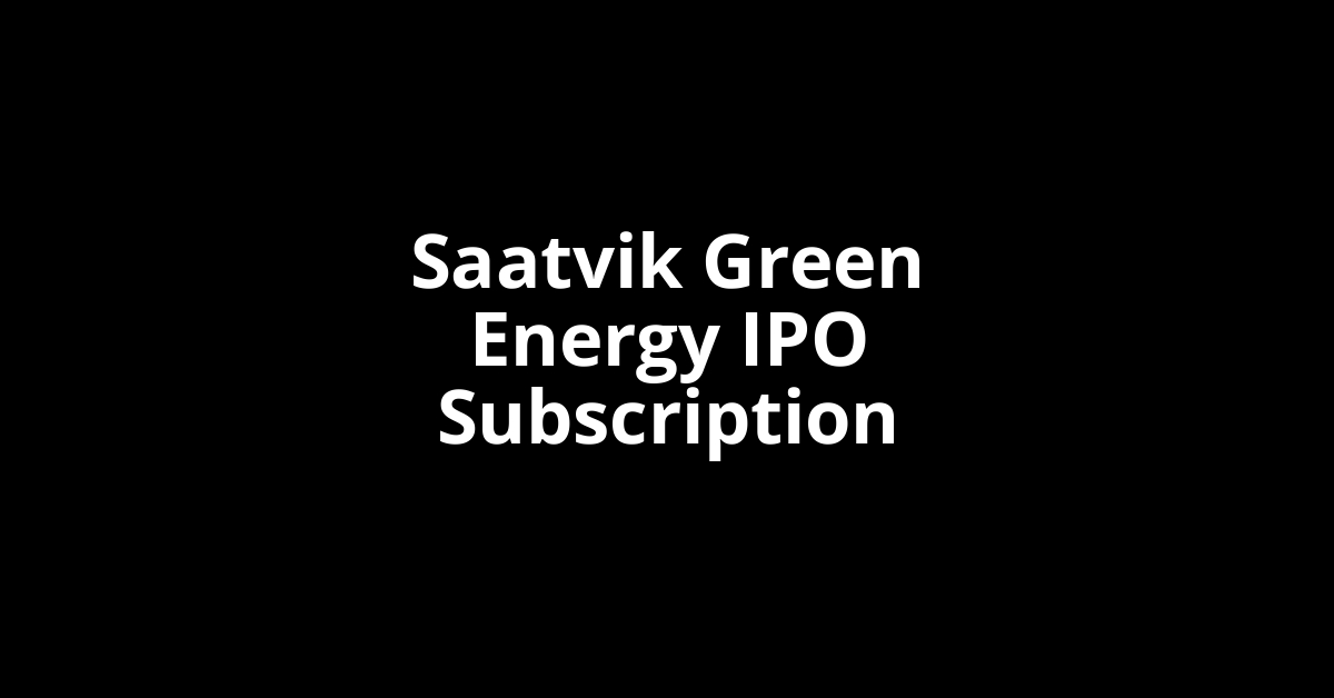 saatvik green energy ipo subscription