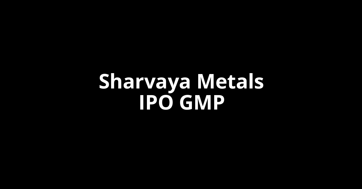sharvaya metals ipo gmp