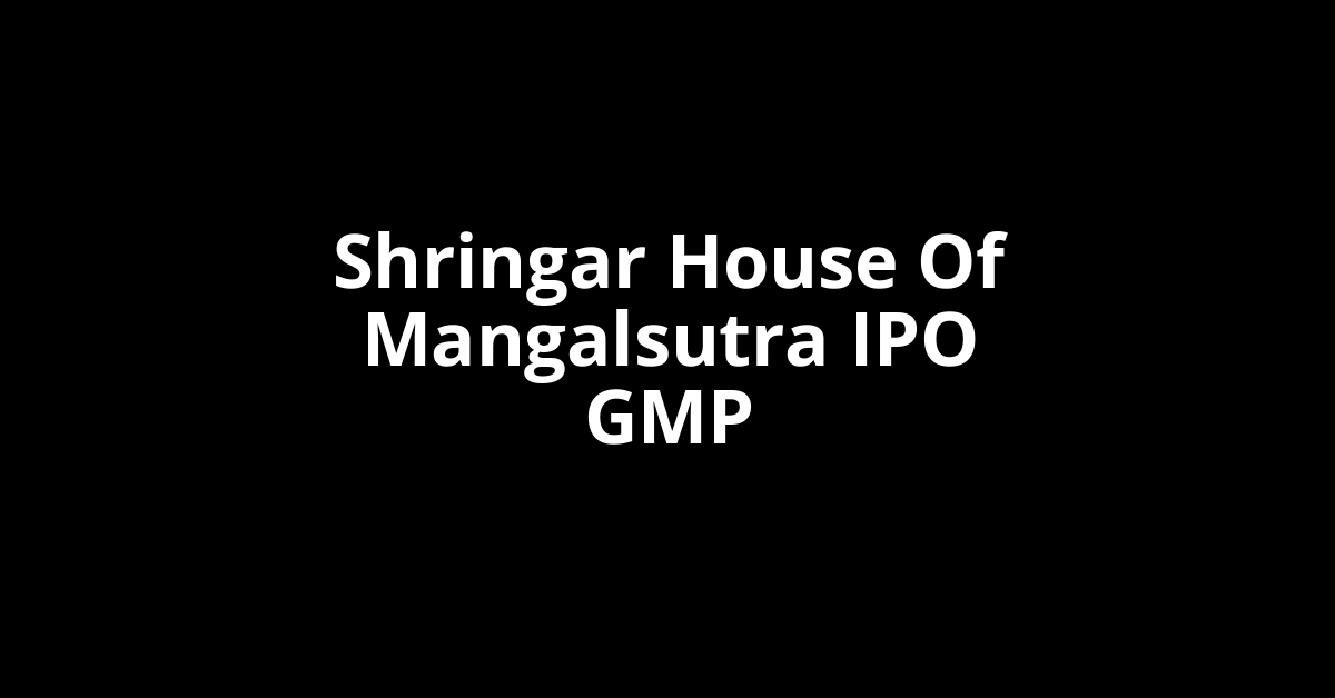 shringar house of mangalsutra ipo gmp