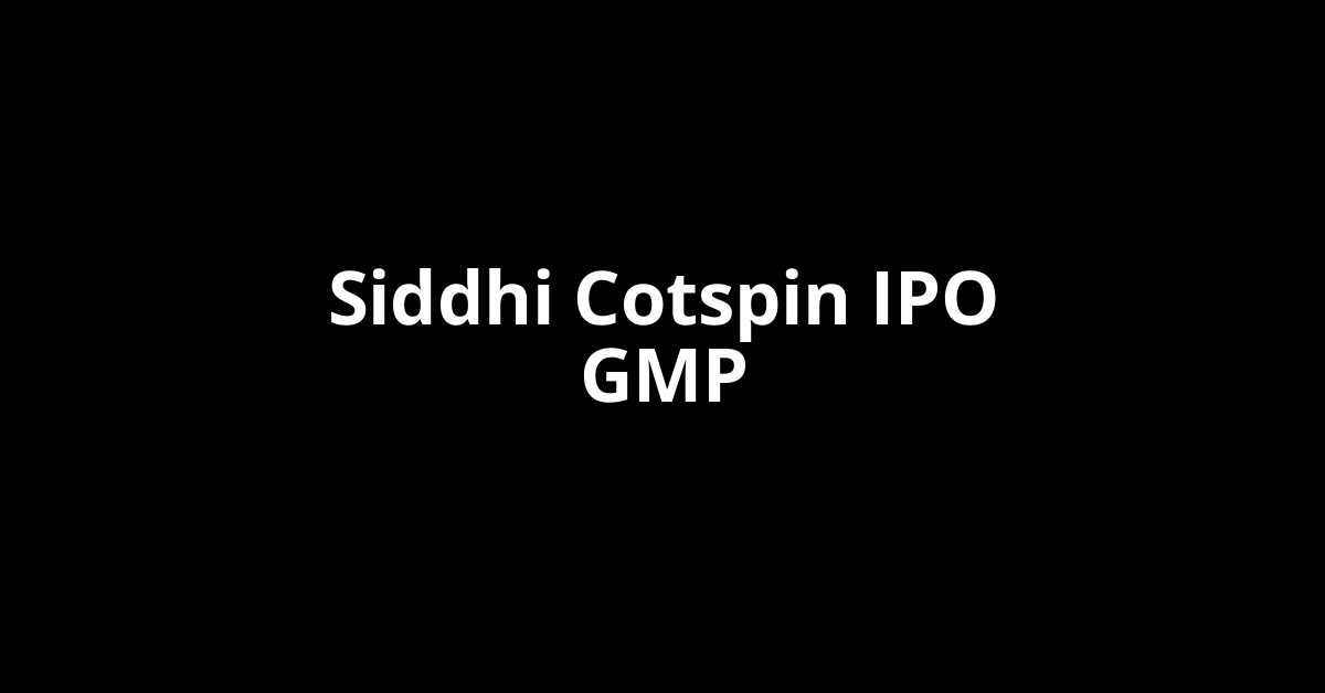 siddhi cotspin ipo gmp