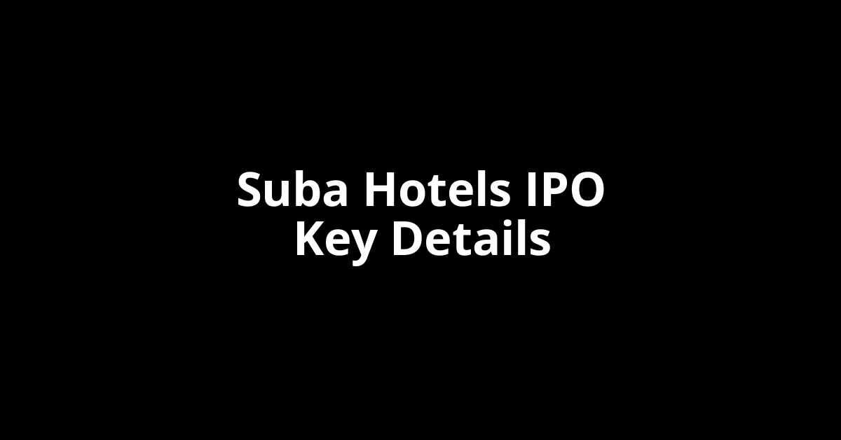 suba hotels ipo key details