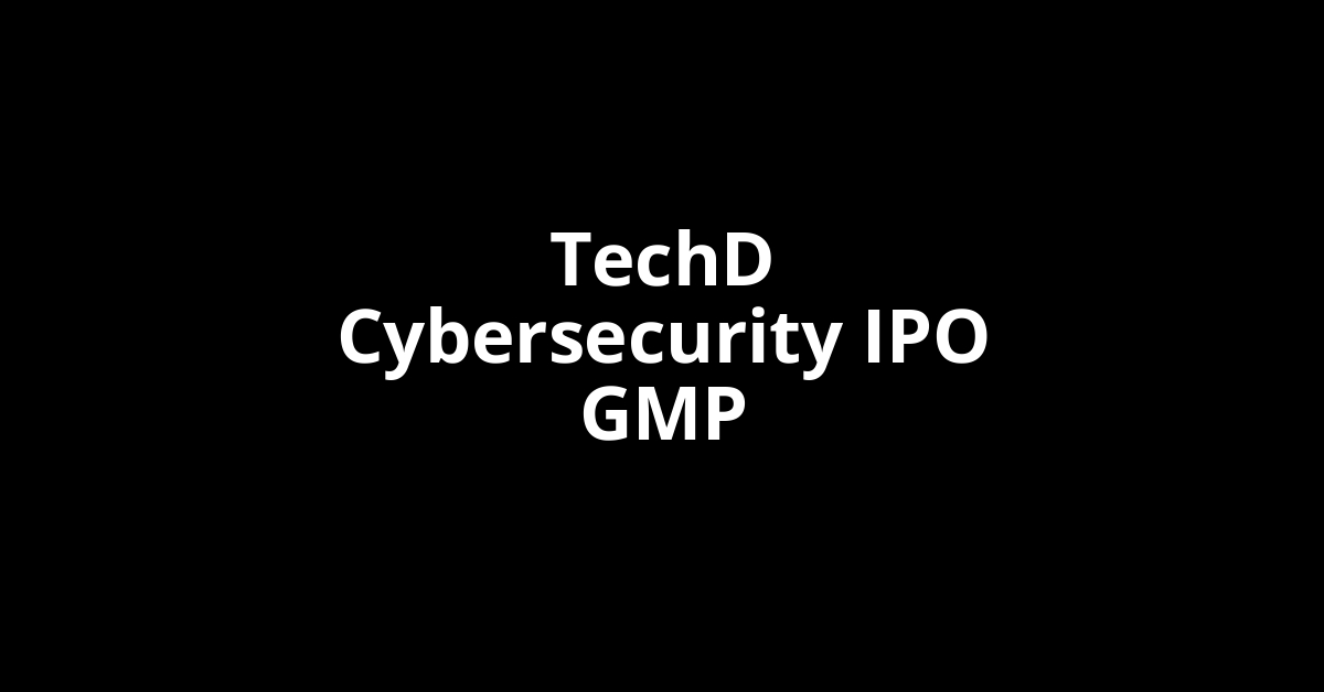 techd cybersecurity ipo gmp