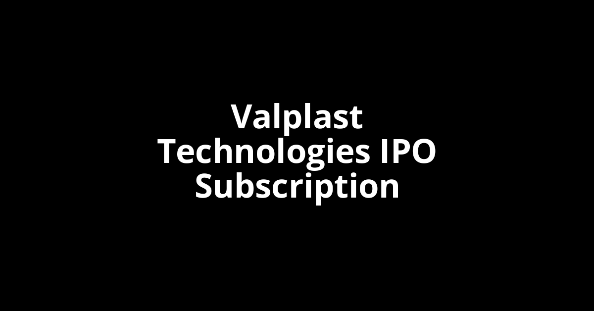valplast technologies ipo subscription