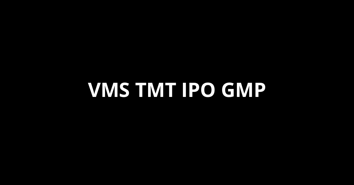vms tmt ipo gmp