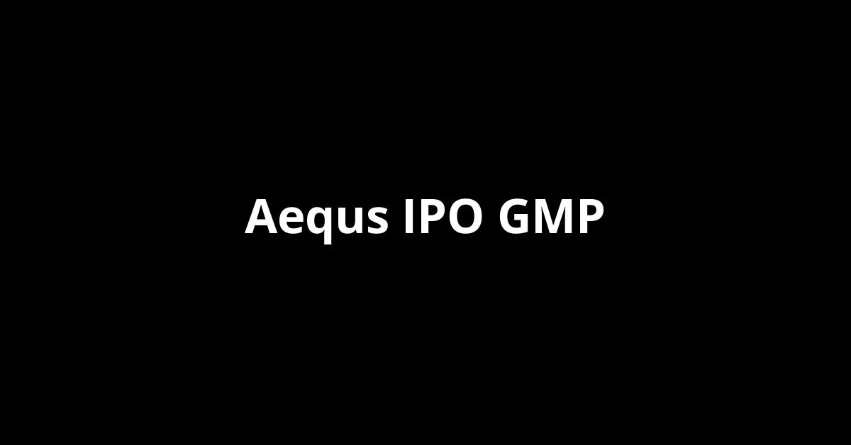 aequs ipo gmp