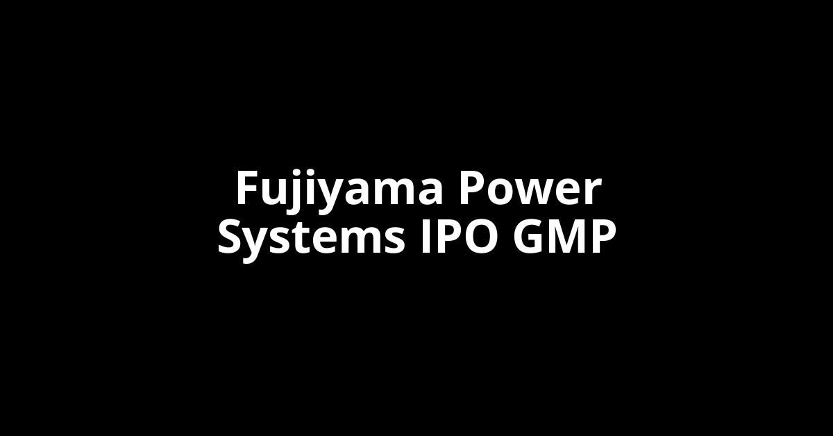 fujiyama power systems ipo gmp