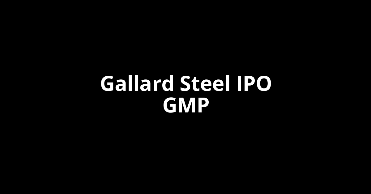 gallard steel ipo gmp