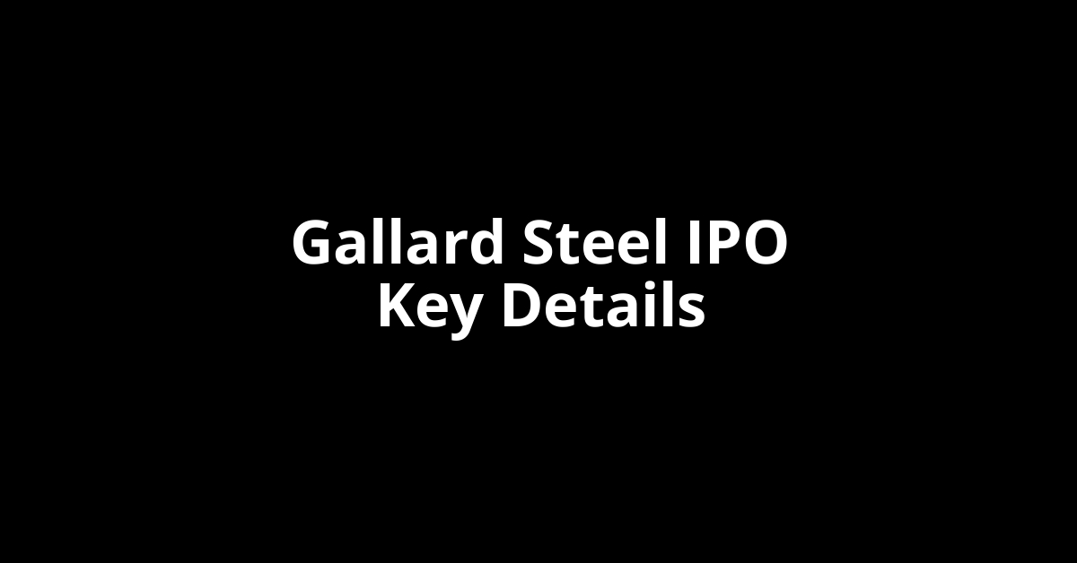 gallard steel ipo key details