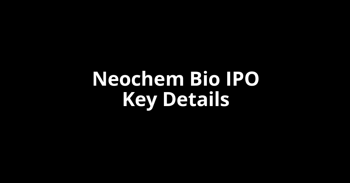 neochem bio ipo key details