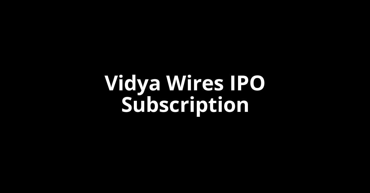 vidya wires ipo subscription